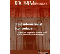 Le droit international économique - 2 : Le système monétaire international public, l'investissement étranger