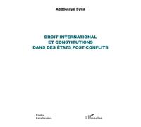 Droit international et constitutions dans des états post-conflits - Sylla Abdoulaye - L'harmattan - broché - Etude