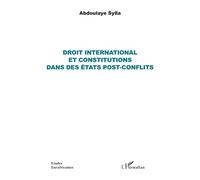 Droit international et constitutions dans des états post-conflits - Sylla Abdoulaye - L'harmattan - broché - Etude