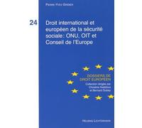 Droit International Et Européen De La Sécurité Sociale : Onu, Oit Et Conseil De L'europe