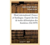 Droit international. France et Sardaigne. Exposé des lois et traités , délimitation des frontières