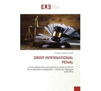 DROIT INTERNATIONAL PÉNAL: L'articulation des compétences entre la CPI et les juridictions congolaises : étude du dialogue judiciaire