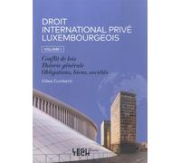 Droit International Privé Luxembourgeois - Volume 1, Conflit De Lois, Théorie Générale, Obligations, Biens, Sociétés