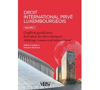 Droit international privé luxembourgeois. Volume 2 Conflit de juridictions - Exécution des titres étrangers - Arbitrage commercial international - Gilles Cuniberti - Legitech - broché - Manuel