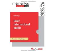 Droit International Public - Cours Intégral Et Synthétique - Pour Comprendre Les Règles Juridiques Qui Régissent Les Rapports Internationaux