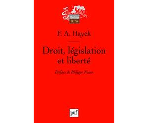 Droit, législation et liberté: Une nouvelle formulation des principes libéraux de justice et d'économie politique. Préface inédite de Philippe Nemo