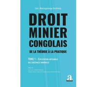 Droit Minier Congolais - De La Théorie À La Pratique Tome 1, Exploitation Artisanale Des Substances Minérales