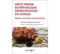 Droit minier en République démocratique du Congo Genèse, évolution et perspective - Héribert Kabwe Sabwa - Bruylant - broché - Etude