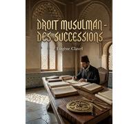 Droit musulman des successions: Une étude juridique sur la dévolution successorale en droit musulman selon le rite hanafite, abordant les fards, les ... la révocation, la donation et l'aliénation.