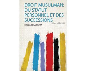 Droit Musulman: Du Statut Personnel Et Des Successions