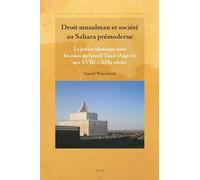 Droit Musulman Et Société Au Sahara Prémoderne: La Justice Islamique Dans Les Oasis Du Grand Touat (Algérie) Aux Xviie - Xixe Siècles