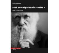 Droit ou obligation de se taire ? Catherine Puigelier (Auteur)