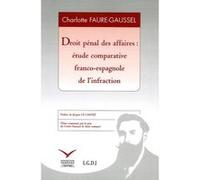 Droit pénal des affaires : étude comparative franco-espagnole de l'infraction Charlotte Faure-Gaussel (Auteur)