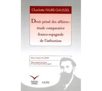 Droit pénal des affaires : étude comparative franco-espagnole de l'infraction Etude comparative franco-espagnole de l'infraction - Charlotte Faure-Gaussel - Fondation Varenne - broché - Etude
