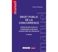 Droit public de la concurrence Opérateurs publics, commande publique, ouverture des réseaux - Benoît Delaunay - Lgdj - broché - Etude