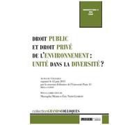 Droit Public Et Droit Privé De L'environnement : Unité Dans La Diversité ? - Actes Du Colloque International Organisé À Paris Le 12 Juin 2015 Par L'université Paris 13 - Sorbonne Paris Cité