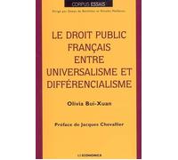 Droit public francais entre universalisme et differentialisme (le) Universalisme et différencialisme - Olivia Bui-Xuan - Economica - broché - Scolaire / Universitaire