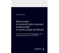 Droit romain et romanite dans la pensee traditionnelle : comte joseph de maistre Avec une contribution bibliographique pour les etudes maistriennes (1770-2018) - HAUSLER A. - Schulthess - broché - Etu