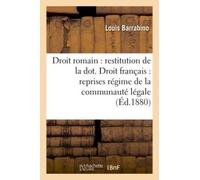 Droit Romain: Restitution De La Dot. Droit Français: Reprises Sous Régime De La Communauté Légale