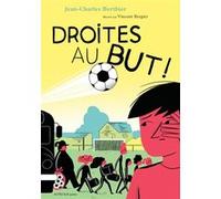 Droites au but ! Jean-Charles Berthier (Auteur), Vincent Bergier (Illustration)