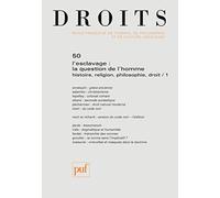 Droits 2009, n° 50: L'esclavage : la question de l'homme. Histoire, religion, philosophie, droit / 1