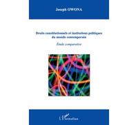 Droits constitutionnels et institutions politiques du monde Etude comparative - Joseph Owona - L'harmattan - broché - Etude