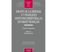 Droits de la défense et pratiques anticoncurrentielles en droit français Ouvrage honoré d'une subvention du Ministère de l'Education nationale, de la Recherche et de la Technologie - Olivier Douvreleu