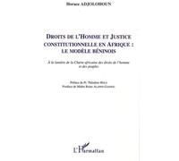 Droits de l'homme et justice constitutionnelle en Afrique : le modèle béninois A la lumière de la Charte africaine des droits de l'homme et des peuples - Horace Adjolohoun - L'harmattan - broché - Ess