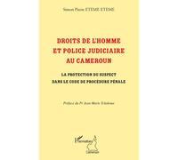 Droits de l'homme et police judiciaire au Cameroun La protection du suspect dans le code de procédure pénale - Simon Pierre Eteme Eteme - L'harmattan - broché - Etude