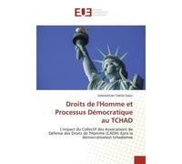 Droits de l'Homme et Processus Démocratique au TCHAD L'impact du Collectif des Associations de Défense des Droits de l'Homme (CADH) dans la démocratisati - DJIMADOUM TOKOD Didier - Universitaires Euro