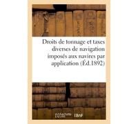 Droits de tonnage et taxes diverses de navigation imposés aux navires par application Extrait du Bulletin du ministère des travaux publics Novembre 1891 - Collectif - Hachette Bnf - broché - Livre