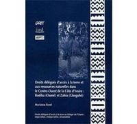 droits délégués d'accès à la terre et aux ressources naturelles dans le Centre-Ouest de la Côte d'Ivoire : Bodiba (Oumé) et Zahia (Gboguhé) Koné, Mariatou (Auteur)