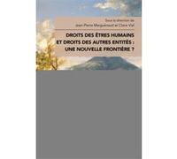 Droits des êtres humains et droits des autres entités : une nouvelle frontière ? Jean-Pierre Marguénaud (Auteur), Claire Vial (Auteur)