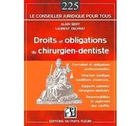 Droits et obligations du chirurgien-dentiste: Formation et obligations personnelles - Structure juridique, conditions d'exercice... - Rapports ... - Responsabilités et réglements des conflits