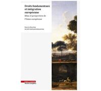 Droits Fondamentaux Et Intégration Européenne - Bilan Et Perspectives De L'union Européenne
