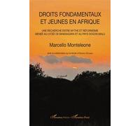Droits fondamentaux et jeunes en Afrique Une recherche entre mythe et réformisme menée au lycée de Bandiagara et au pays Dogon (Mali) - Marcello Monteleone - L'harmattan - broché - Etude