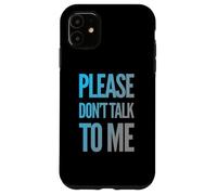 Drôle Antisocial Déprimé Fun Text Please Don't Talk to Me Coque pour iPhone 11