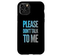Drôle Antisocial Déprimé Fun Text Please Don't Talk to Me Coque pour iPhone 11 Pro