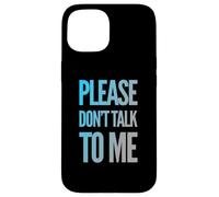 Drôle Antisocial Déprimé Fun Text Please Don't Talk to Me Coque pour iPhone 15