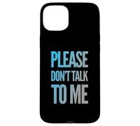 Drôle Antisocial Déprimé Fun Text Please Don't Talk to Me Coque pour iPhone 15 Plus
