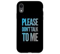 Drôle Antisocial Déprimé Fun Text Please Don't Talk to Me Coque pour iPhone XR