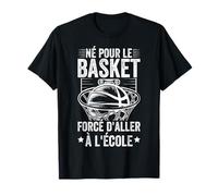 Drôle Basketball Né Pour Le Basket Forcé D'aller À L'école T-Shirt