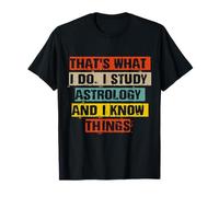 Drôle C'est ce Que Je Fais. J'étudie l'astrologie et Je Sais des Choses T-Shirt