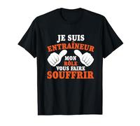 Drôle Coach Entraîneu Mon Rôle Vous Faire Souffrir T-Shirt