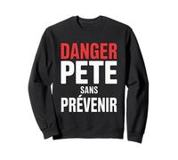 Drôle Danger Pète sans Prévenir | Humour Homme Sweatshirt