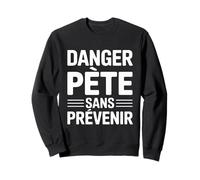 Drôle Danger Pète sans Prévenir | Humour Homme Sweatshirt