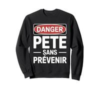 Drôle Danger Pète sans Prévenir | Humour Homme Sweatshirt