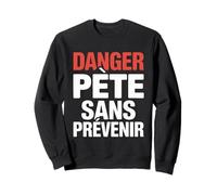 Drôle Danger Pète sans Prévenir | Humour Homme Sweatshirt