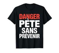 Drôle Danger Pète sans Prévenir | Humour Homme T-Shirt