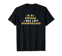 Drôle dans ma défense, j'ai été laissé sans surveillance T-Shirt